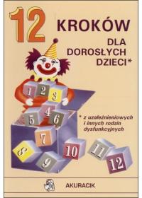 12 kroków dla dorosłych dzieci z uzależnieniowych i innych rodzin dysfunkcyjnych